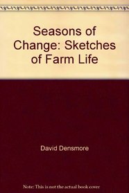 SEASONS OF CHANGE - SKETCHES OF LIFE ON THE FARM