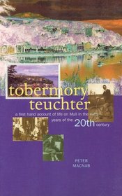Tobermory Teuchter: A First Hand Account of Life on Mull in the Early Years of the 20th Century