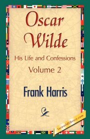 Oscar Wilde, His Life and Confessions, Volume 2