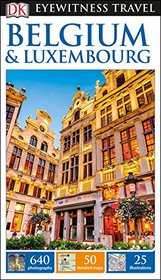 DK Eyewitness Travel Guide: Belgium & Luxembourg (Dk Eyewitness Travel Guides Belgium and Luxembourg)