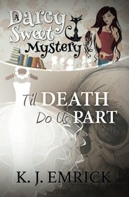 Til Death Do Us Part (A Darcy Sweet Cozy Mystery) (Volume 16)