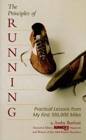 The Principles of Running : Practical Lessons from My First 100,000 Miles