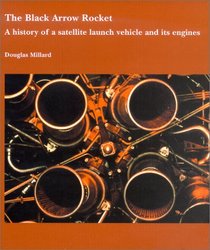 The Black Arrow Rocket: A History of a Satellite Launch Vehicle and Its Engines