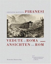 Giovanni Battista Piranesi. Vedute di Roma ï¿½ Ansichten von Rom