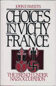 Choices in Vichy France: The French Under Nazi Occupation