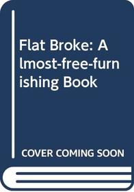 FLAT BROKE: ALMOST-FREE-FURNISHING BOOK