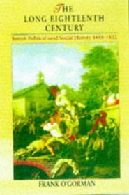 The Long Eighteenth Century: British Political and Social History, 1688-1832 (The Arnold History of Britain Series)