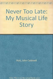 Never Too Late: My Musical Life Story