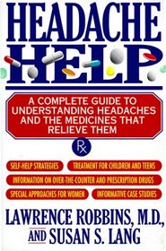 Headache Help: A Complete Guide to Understanding Headaches and the Medicines That Relieve Them
