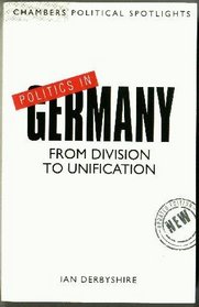 Politics in Germany: From Division to Unification (Chambers Political Spotlights)