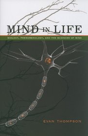 Mind in Life: Biology, Phenomenology, and the Sciences of Mind