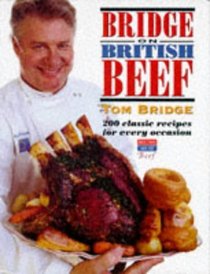 Bridge on British Beef: 200 Classic Recipes for Every Occasion