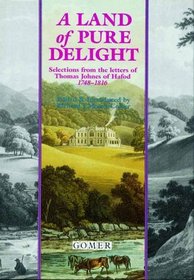 A Land of Pure Delight: Selections from the Letters of Thomas Johnes of Hafod, Cardiganshire, 1748-1816