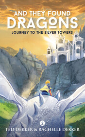Journey to the Silver Towers (And They Found Dragons, Bk 2)