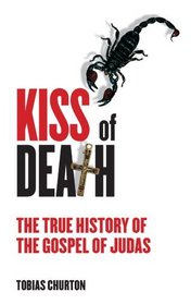 Kiss of Death: The True History of the Gospel of Judas