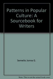 Patterns in popular culture: A sourcebook for writers