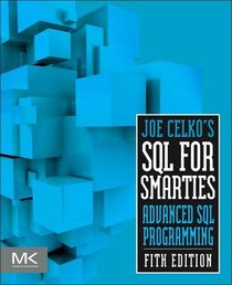 Joe Celko's SQL for Smarties, Fifth Edition: Advanced SQL Programming (The Morgan Kaufmann Series in Data Management Systems)