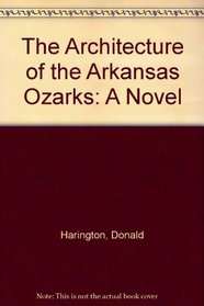 The Architecture of the Arkansas Ozarks: A Novel