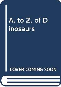 A. to Z. of Dinosaurs