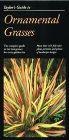 Taylor's Guide to Ornamental Grasses : More Than 165 of These Versatile, Low-Maintenance Plants, Pictured in Color with Full Descriptions of How to Use Them (Taylor's Gardening Guides)