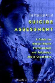 The Practical Art of Suicide Assessment : A Guide for Mental Health Professionals and Substance Abuse Counselors
