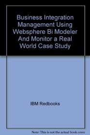 Business Integration Management Using Websphere Bi Modeler And Monitor a Real World Case Study