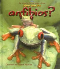 Que Son Los Anfibios? / What is an Amphibian? (La Ciencia De Los Seres Vivos/Science of Living Things (Spanish))