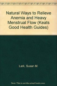 Natural Ways to Relieve Heavy Menstrual Flow and Anemia: Effective Treatment of Premenopausal Symptoms, Hormone Imbalance-Related Bleeding, Low Blood Count ... Fibroid Tumors (Women's Self-Care Library)