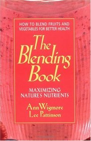 The Blending Book: Maximizing Nature's Nutrients