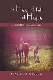 A Heart Full of Hope: The Tale of the Twin Arabian Colts
