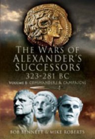 The Wars of Alexander's Successors 323-281 BC Vol. 1. Commanders and Campaigns (v. 1)
