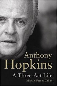Anthony Hopkins: A Three-Act Life