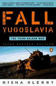 The Fall of Yugoslavia : The Third Balkan War, Third Revised Edition
