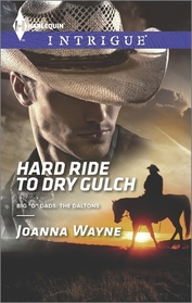 Hard Ride to Dry Gulch (Big 'D' Dads: The Daltons, Bk 3) (Harlequin Intrigue, No 1504)