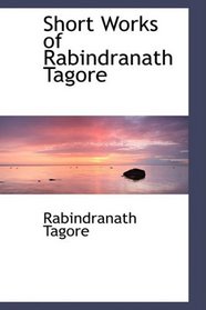 Short Works of Rabindranath Tagore