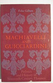 Machiavelli and Guicciardini: Politics and History in Sixteenth-century Florence