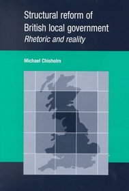 Structural Reform of British Local Government : Rhectoric and Reality