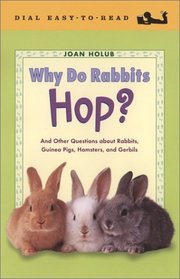 Why Do Rabbits Hop? : And Other Questions about Guinea Pigs, Hampsters, and Gerbils (Easy-to-Read, Dial)