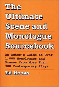 The Ultimate Scene and Monologue Sourcebook: An Actor's Guide to over 1000 Monologues and Scenes from More Than 300 Contemporary Plays