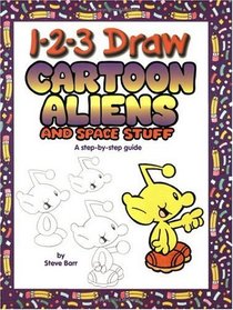 1-2-3 Draw Cartoon Aliens and Space Stuff: A Step-By-Step Guide