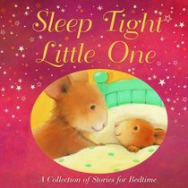 Sleep Tight, Little One: A Collection of Stories for Bedtime