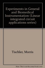 Experiments in General and Biomedical Instrumentation (Linear Integrated Circuit Applications)