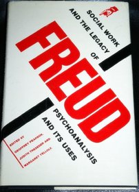 Social Work and the Legacy of Freud: Psychoanalysis and Its Uses