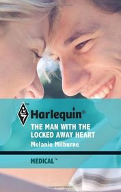 The Man with the Locked Away Heart (Harlequin Medical, No 489)