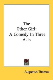 The Other Girl: A Comedy In Three Acts