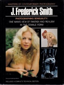 Photographing sensuality, J. Frederick Smith (Masters of contemporary photography)