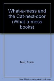 What-a-mess and the Cat-next-door (What-a-mess Books)