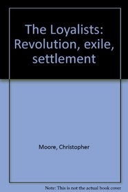 The Loyalists: Revolution, exile, settlement