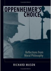 Oppenheimer's Choice: Reflections from Moral Philosophy (S U N Y Series in Philosophy)