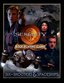 Serenity Six-Shooters & Spaceships (Serenity Role Playing Game)